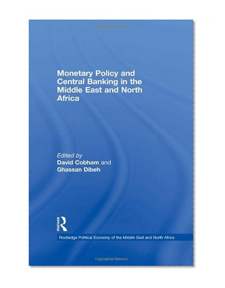Book Cover Monetary Policy and Central Banking in the Middle East and North Africa (Routledge Political Economy of the Middle East and North Africa)