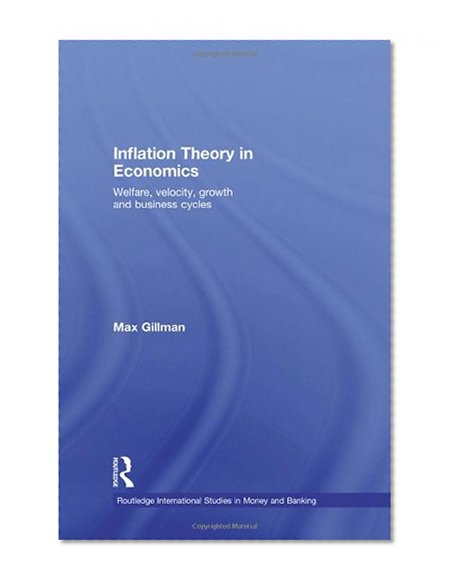 Book Cover Inflation Theory in Economics: Welfare, Velocity, Growth and Business Cycles (Routledge International Studies in Money and Banking)