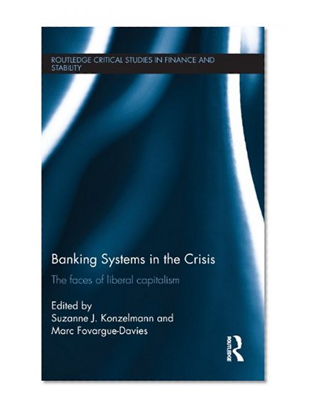 Book Cover Banking Systems in the Crisis: The Faces of Liberal Capitalism (Routledge Critical Studies in Finance and Stability)