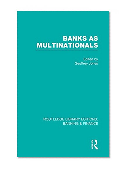 Book Cover Banks as Multinationals (RLE Banking & Finance) (Routledge Library Editions: Banking & Finance) (Volume 18)