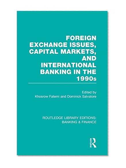 Book Cover Routledge Library Editions: Banking & Finance: Foreign Exchange Issues, Capital Markets and International Banking in the 1990s (RLE Banking & Finance) (Volume 13)