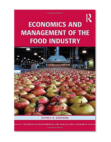 Book Cover Economics and Management of the Food Industry (Routledge Textbooks in Environmental and Agricultural Economics)