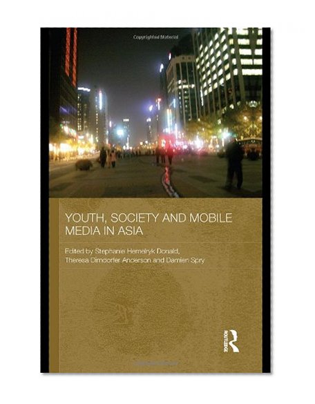 Book Cover Youth, Society and Mobile Media in Asia (Media, Culture and Social Change in Asia Series)