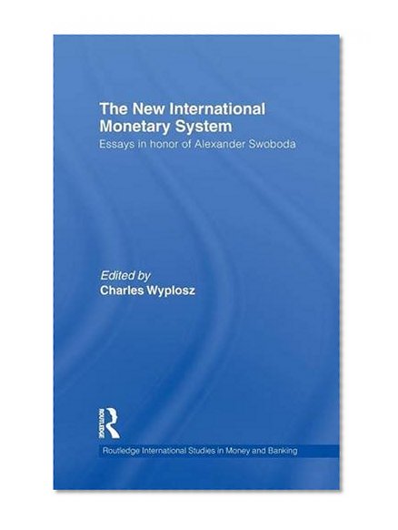 Book Cover The New International Monetary System: Essays in Honor of Alexander Swoboda (Routledge International Studies in Money and Banking)