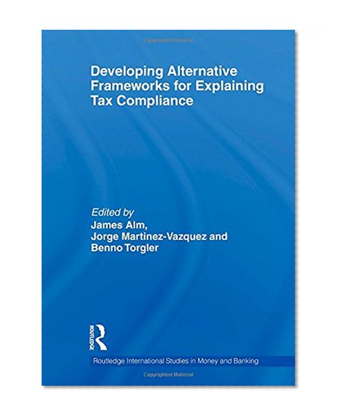 Book Cover Developing Alternative Frameworks for Explaining Tax Compliance (Routledge International Studies in Money and Banking)