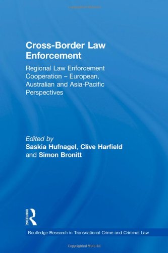 Book Cover Cross-Border Law Enforcement: Regional Law Enforcement Cooperation – European, Australian and Asia-Pacific Perspectives (Routledge Research in Transnational Crime and Criminal Law)