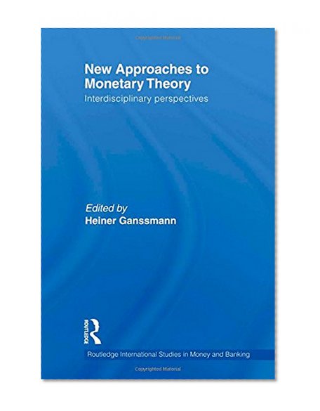 Book Cover New Approaches to Monetary Theory: Interdisciplinary Perspectives (Routledge International Studies in Money and Banking)
