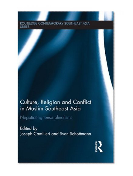 Book Cover Culture, Religion and Conflict in Muslim Southeast Asia: Negotiating Tense Pluralisms (Routledge Contemporary Southeast Asia Series)