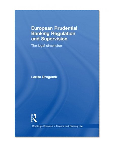 Book Cover European Prudential Banking Regulation and Supervision: The Legal Dimension (Routledge Research in Finance and Banking Law)