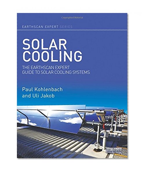Book Cover Solar Cooling: The Earthscan Expert Guide to Solar Cooling Systems