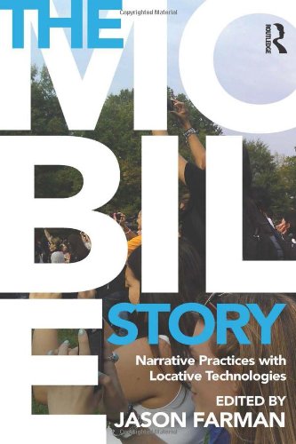 Book Cover The Mobile Story: Narrative Practices with Locative Technologies