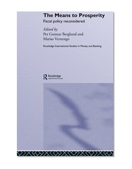 Book Cover The Means to Prosperity: Fiscal Policy Reconsidered (Routledge International Studies in Money and Banking)