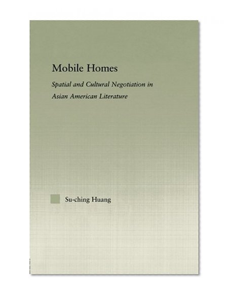 Book Cover Mobile Homes: Spatial and Cultural Negotiation in Asian American Literature (Studies in Asian Americans)