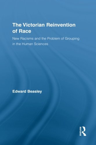 Book Cover The Victorian Reinvention of Race: New Racisms and the Problem of Grouping in the Human Sciences (Routledge Studies in Modern British History)