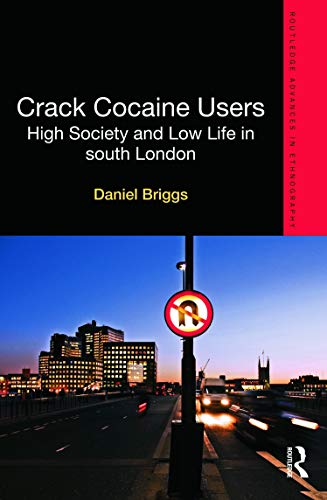 Book Cover Crack Cocaine Users: High Society and Low Life in South London (Routledge Advances in Ethnography)