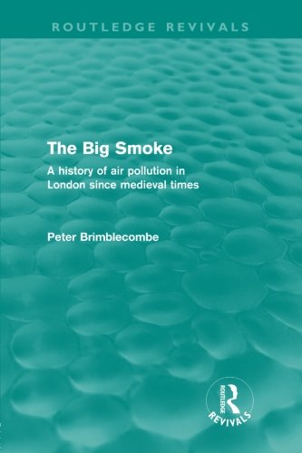 Book Cover The Big Smoke (Routledge Revivals): A History of Air Pollution in London since Medieval Times