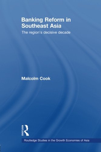 Book Cover Banking Reform in Southeast Asia: The Region's Decisive Decade (Routledge Studies in the Growth Economies of Asia)