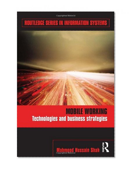 Book Cover Mobile Working: Technologies and Business Strategies (Routledge Series in Information Systems)