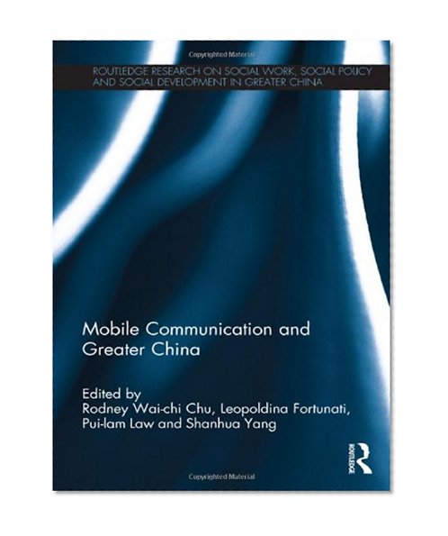Book Cover Mobile Communication and Greater China (Routledge Research on Social Work, Social Policy and Social Development in Greater China)
