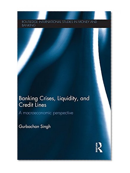 Book Cover Banking Crises, Liquidity, and Credit Lines: A Macroeconomic Perspective (Routledge International Studies in Money and Banking)