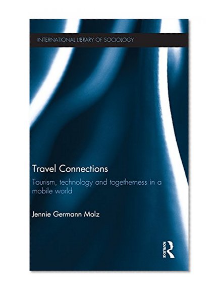 Book Cover Travel Connections: Tourism, Technology and Togetherness in a Mobile World (International Library of Sociology)