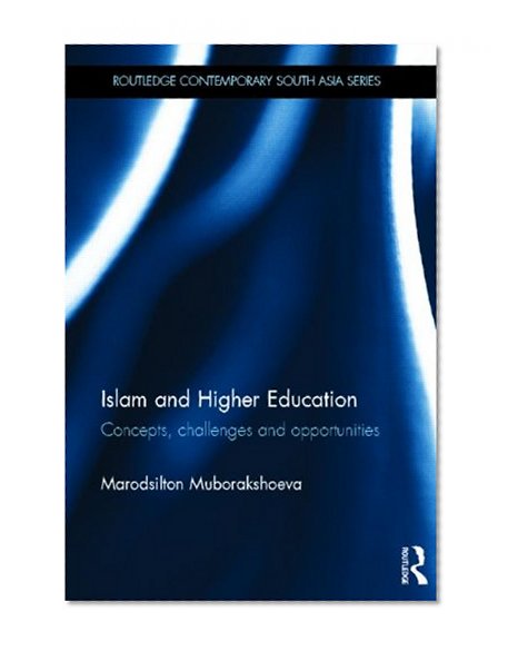 Book Cover Islam and Higher Education: Concepts, Challenges and Opportunities (Routledge Contemporary South Asia Series)