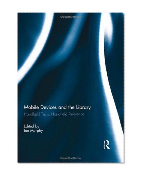 Book Cover Mobile Devices and the Library: Handheld Tech, Handheld Reference