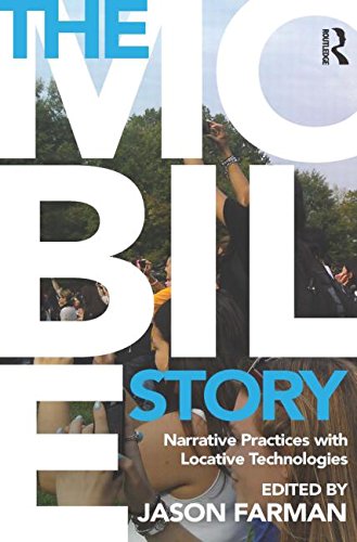 Book Cover The Mobile Story: Narrative Practices with Locative Technologies