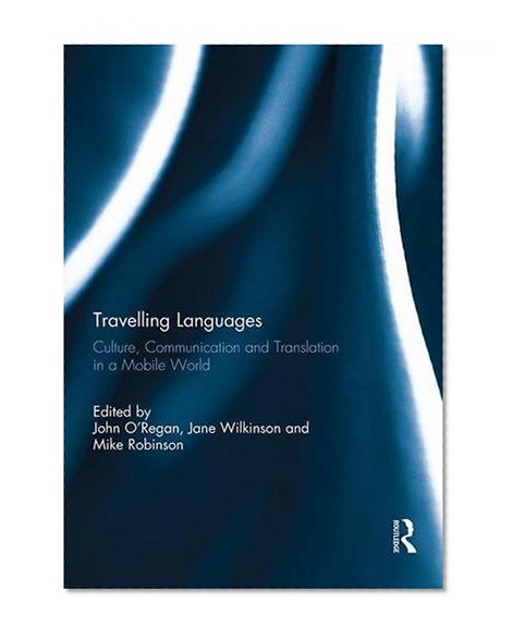 Book Cover Travelling Languages: Culture, Communication and Translation in a Mobile World