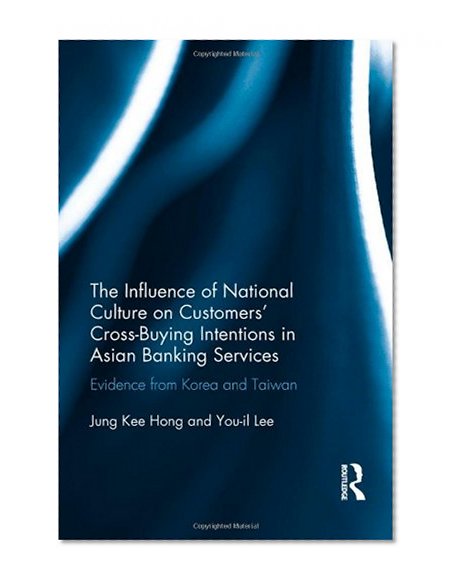 Book Cover The Influence of National Culture on Customers' Cross-Buying Intentions in Asian Banking Services: Evidence from Korea and Taiwan