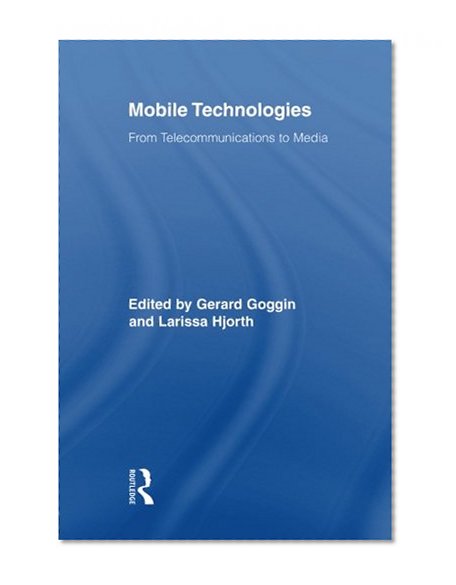 Book Cover Mobile Technologies: From Telecommunications to Media (Routledge Research in Cultural and Media Studies)