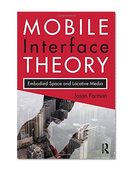Book Cover Mobile Interface Theory: Embodied Space and Locative Media