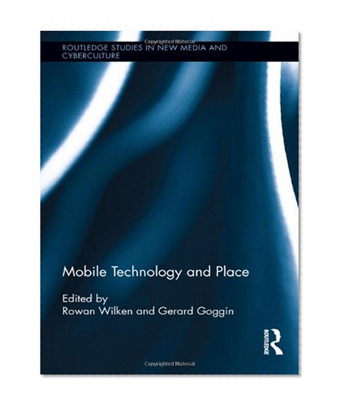 Book Cover Mobile Technology and Place (Routledge Studies in New Media and Cyberculture)