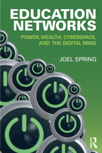 Book Cover Education Networks: Power, Wealth, Cyberspace, and the Digital Mind (Sociocultural, Political, and Historical Studies in Education)