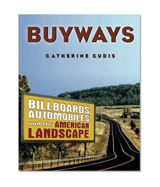 Book Cover Buyways: Billboards, Automobiles, and the American Landscape (Cultural Spaces)