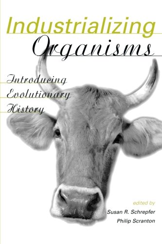 Book Cover Industrializing Organisms: Introducing Evolutionary History (Hagley Perspectives on Business and Culture)