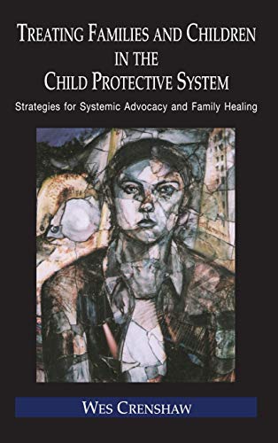 Book Cover Treating Families and Children in the Child Protective System: Strategies for Systemic Advocacy and Family Healing (Routledge Series on Family Therapy and Counseling)