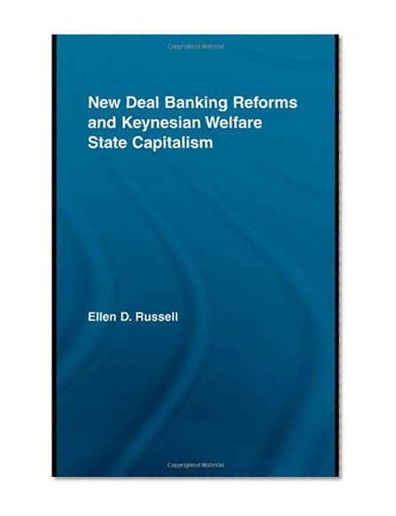 Book Cover New Deal Banking Reforms and Keynesian Welfare State Capitalism (New Political Economy)