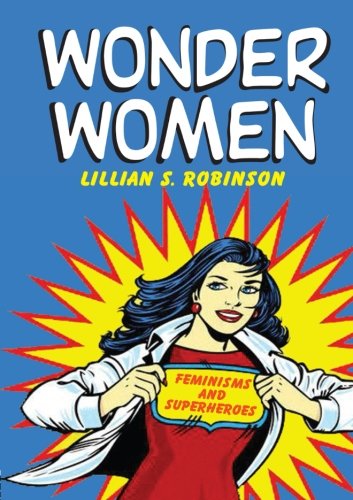 Book Cover Wonder Women: Feminisms and Superheroes