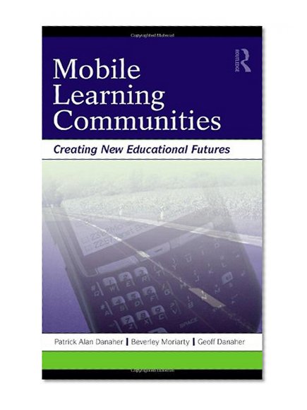Book Cover Mobile Learning Communities: Creating New Educational Futures