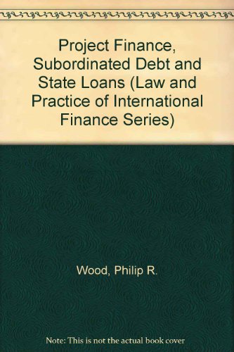 Book Cover Project Finance, Subordinated Debt and State Loans (Law and Practice of International Finance Series)