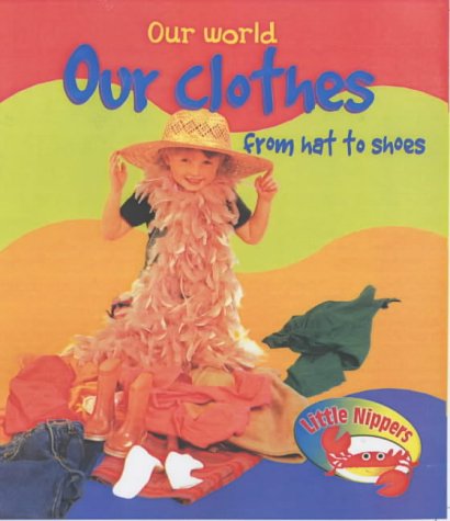 Book Cover Our Clothes from Hat to Shoes (Little Nippers: Our World)