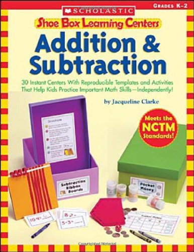 Book Cover Shoe Box Learning Centers: Addition & Subtraction: 30 Instant Centers With Reproducible Templates and Activities That Help Kids Practice Important Math Skills-Independently!