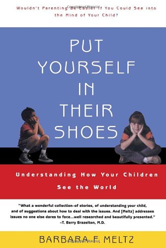 Book Cover Put Yourself in Their Shoes:  Understanding How Your Children See the World
