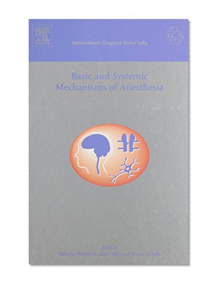 Book Cover Basic and Systemic Mechanisms of Anesthesia: Invited papers of the 7th International Conference on Basic and Systematic Mechanisms of Anesthesia, ... 2005, ICS 1283 (International Congress)