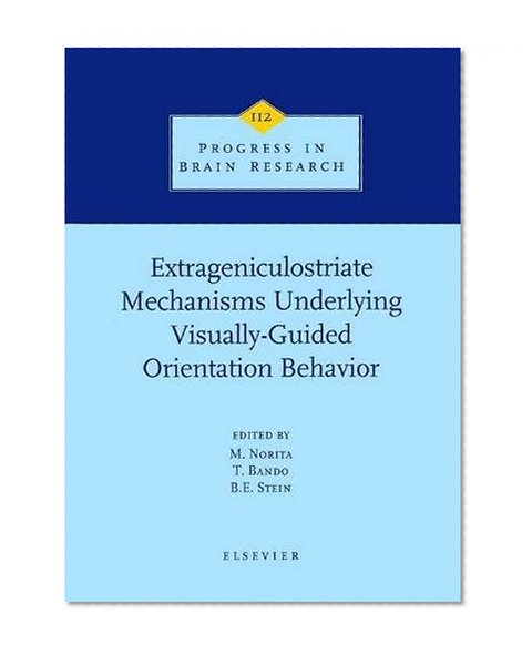 Book Cover Extrageniculostriate Mechanisms Underlying Visually-Guided Orientation Behavior, Volume 112 (Progress in Brain Research)