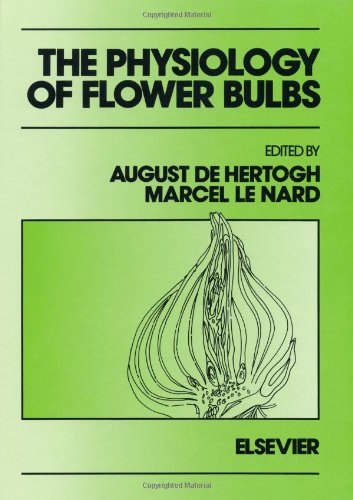 Book Cover The Physiology of Flower Bulbs: A Comprehensive Treatise on the Physiology and Utilization of Ornamental Flowering Bulbous and Tuberous Plants
