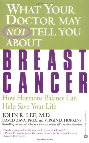 Book Cover What Your Doctor May Not Tell You About(TM): Breast Cancer: How Hormone Balance Can Help Save Your Life