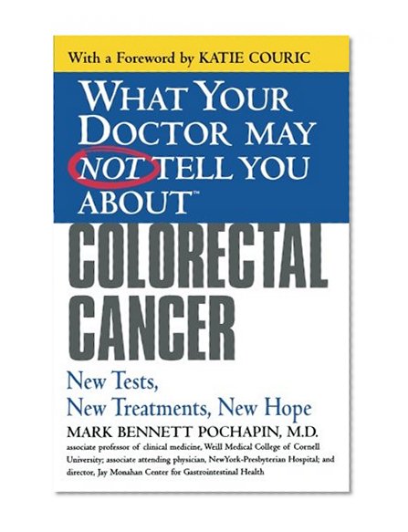 Book Cover What Your Doctor May Not Tell You About(TM) Colorectal Cancer: New Tests, New Treatments, New Hope (What Your Doctor May Not Tell You About...(Paperback))