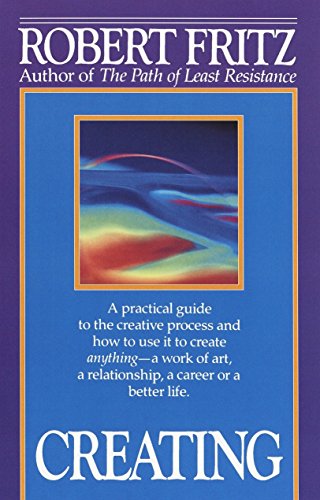 Book Cover Creating: A practical guide to the creative process and how to use it to create anything - a work of art, a relationship, a career or a better life.